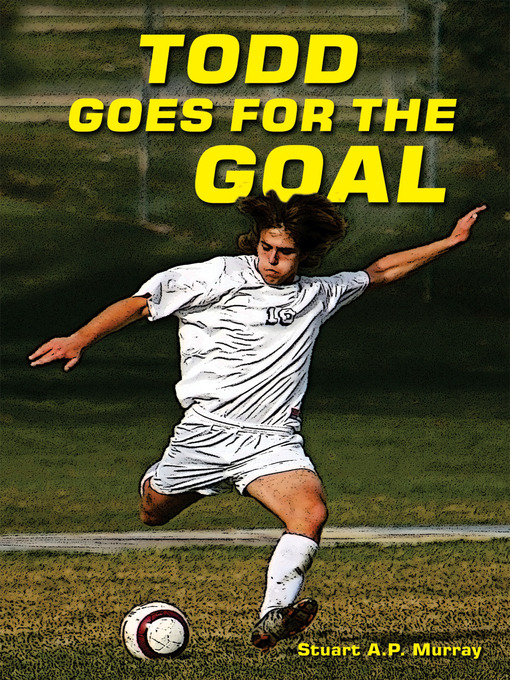 Title details for Todd Goes for the Goal by Stuart A.P. Murray - Available